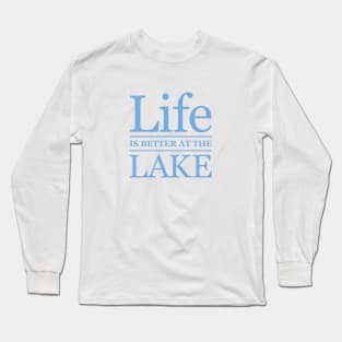 Life is Better at the Lake Long Sleeve T-Shirt